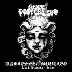 Grave Desecrator : Unblessed Bootleg (Live in Bressuire, France)